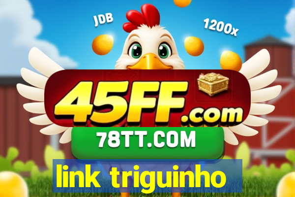 link triguinho